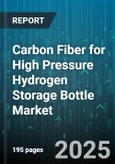 Carbon Fiber for High Pressure Hydrogen Storage Bottle Market by Technology Innovation, Production Efficiency, Safety Standards, Cost Optimization, Performance Improvement, Consumer Demand - Global Forecast to 2030- Product Image