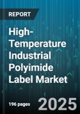High-Temperature Industrial Polyimide Label Market by Material Composition, Manufacturing Technique, Application Industry, Performance Attributes, Distribution Channel, Customer Profile, Supply Chain Management - Global Forecast to 2030- Product Image
