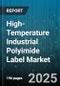 High-Temperature Industrial Polyimide Label Market by Material Composition, Manufacturing Technique, Application Industry, Performance Attributes, Distribution Channel, Customer Profile, Supply Chain Management - Global Forecast to 2030 - Product Image