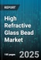 High Refractive Glass Bead Market by Industry Sectors (Aerospace, Automotive, Consumer Electronics), Product Types (Custom Beads, Innovative Solutions, Standard Beads), Material Composition, Manufacturing Process, Application End Use - Global Forecast to 2030 - Product Thumbnail Image