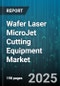 Wafer Laser MicroJet Cutting Equipment Market - Global Forecast to 2030 - Product Thumbnail Image