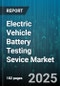 Electric Vehicle Battery Testing Sevice Market by Battery Technology, Testing Protocol, Service Type, Customer Category, Quality Assurance, Technology Integration, Economic Modeling - Global Forecast to 2030 - Product Thumbnail Image