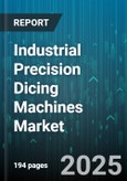 Industrial Precision Dicing Machines Market by Application Category, Technology Feature, Material Composition, Production Capacity, Device Complexity, Customer Profile, Quality Standard - Global Forecast to 2030- Product Image