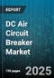 DC Air Circuit Breaker Market by Product Categories, Application Areas, Operating Environments, Technology Features, Compliance Standards, Installation Methods - Global Forecast to 2030 - Product Thumbnail Image