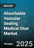 Absorbable Vascular Sealing Medical Glue Market - Global Forecast to 2030- Product Image