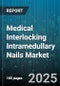 Medical Interlocking Intramedullary Nails Market by Implant Material, Design Attributes, Fracture Location, Surgical Technique, Patient Category, Distribution Channel, Hospital Profile - Global Forecast to 2030 - Product Thumbnail Image
