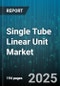 Single Tube Linear Unit Market by Application Markets, Product Types, Usage Environments, End User Demographics, Technology Integration, Installation Methods, Maintenance Requirements, Performance Levels - Global Forecast to 2030 - Product Thumbnail Image