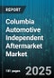 Columbia Automotive Independent Aftermarket Market by Product Type, Vehicle Type, Distribution Channel, Customer Type, Price Tier, Application Use, Powertrain Technology, Warranty Options, Pricing Model, Technological Integration - Global Forecast to 2030 - Product Thumbnail Image