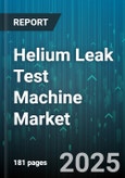 Helium Leak Test Machine Market by Industry Vertical, Application Area, Equipment Configuration, Test Methodology, Technological Innovation, Regulatory Compliance - Global Forecast to 2030- Product Image