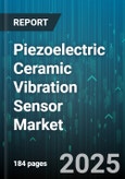 Piezoelectric Ceramic Vibration Sensor Market by Application, Industry Vertical, Technology, Installation Method, Output Signal, Performance Metrics, Operating Conditions, Integration Approach, Customer Type - Global Forecast to 2030- Product Image