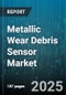 Metallic Wear Debris Sensor Market by Automotive Sector, Aerospace Sector, Industrial Machinery, Energy Generation, Precision Manufacturing, Defense Applications - Global Forecast to 2030 - Product Thumbnail Image