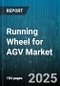Running Wheel for AGV Market - Global Forecast to 2030 - Product Thumbnail Image