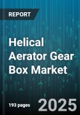 Helical Aerator Gear Box Market by Applications (Food and Beverage, Marine Engineering, Oil and Gas), Materials (Aluminum, Cast Iron, Composite Materials), End Users, Technology, Installation Type, Industry Application, Performance Criteria - Global Forecast to 2030- Product Image
