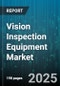 Vision Inspection Equipment Market - Global Forecast to 2030 - Product Thumbnail Image