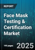 Face Mask Testing & Certification Market by Product Type, Material Composition, Performance Criteria, Evaluation Methods, Certification Standards, Application Environment, Production Process - Global Forecast to 2030- Product Image