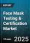 Face Mask Testing & Certification Market by Product Type, Material Composition, Performance Criteria, Evaluation Methods, Certification Standards, Application Environment, Production Process - Global Forecast to 2030 - Product Image