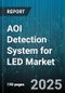 AOI Detection System for LED Market by Hardware Components, Software and Analytical Tools, Industry Applications, Production Efficiency, Operational Capabilities - Global Forecast to 2030 - Product Thumbnail Image