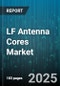 LF Antenna Cores Market by Material Technology (Advanced Composites, Ceramics, Metals), Application Sectors (Aerospace and Defense, Automotive Systems, Consumer Electronics), Design and Structure, Performance Characteristics, Manufacturing Techniques - Global Forecast to 2030 - Product Thumbnail Image