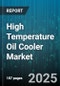 High Temperature Oil Cooler Market by Distribution Channel (Aftermarket, Oem), Material (Aluminum, Copper, Stainless Steel), Product Type, Application, End Use Industry - Global Forecast 2025-2030 - Product Thumbnail Image