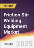 Friction Stir Welding Equipment Market Report: Trends, Forecast and Competitive Analysis to 2031- Product Image