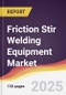 Friction Stir Welding Equipment Market Report: Trends, Forecast and Competitive Analysis to 2031 - Product Thumbnail Image