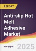 Anti-slip Hot Melt Adhesive Market Report: Trends, Forecast and Competitive Analysis to 2031- Product Image