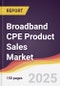 Broadband CPE Product Sales Market Report: Trends, Forecast and Competitive Analysis to 2031 - Product Thumbnail Image