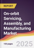 On-orbit Servicing, Assembly, and Manufacturing Market Report: Trends, Forecast and Competitive Analysis to 2031- Product Image