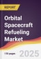 Orbital Spacecraft Refueling Market Report: Trends, Forecast and Competitive Analysis to 2031 - Product Thumbnail Image