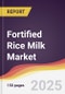 Fortified Rice Milk Market Report: Trends, Forecast and Competitive Analysis to 2031 - Product Thumbnail Image