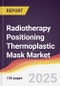 Radiotherapy Positioning Thermoplastic Mask Market Report: Trends, Forecast and Competitive Analysis to 2031 - Product Image