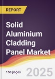 Solid Aluminium Cladding Panel Market Report: Trends, Forecast and Competitive Analysis to 2031- Product Image