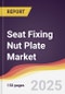 Seat Fixing Nut Plate Market Report: Trends, Forecast and Competitive Analysis to 2031 - Product Thumbnail Image