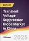 Transient Voltage Suppression Diode Market in China - Product Image