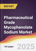Pharmaceutical Grade Mycophenolate Sodium Market Report: Trends, Forecast and Competitive Analysis to 2031- Product Image