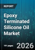 Epoxy Terminated Silicone Oil Market - Global Forecast 2026-2032- Product Image