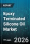 Epoxy Terminated Silicone Oil Market - Global Forecast 2026-2032 - Product Image