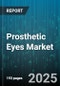 Prosthetic Eyes Market - Global Forecast 2025-2030 - Product Thumbnail Image