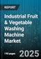 Industrial Fruit & Vegetable Washing Machine Market by Product Category, Capacity Range, Technological Innovation, Industry Application, Automation Level, Material Handling - Global Forecast to 2030 - Product Thumbnail Image