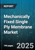 Mechanically Fixed Single Ply Membrane Market by End Use Market, Application Method, Material Characteristics, Performance Level, Roofing Construction Type, Project Scale, Installation Process - Global Forecast to 2030- Product Image