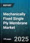 Mechanically Fixed Single Ply Membrane Market by End Use Market, Application Method, Material Characteristics, Performance Level, Roofing Construction Type, Project Scale, Installation Process - Global Forecast to 2030 - Product Thumbnail Image