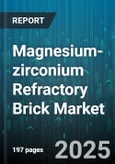Magnesium-zirconium Refractory Brick Market by Product Type, Application Industry, Manufacturing Process, Material Composition, Performance Characteristics - Global Forecast to 2030- Product Image
