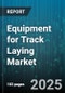Equipment for Track Laying Market by Equipment Classification, Material Composition, Application Domain, End Use Industry, Technology Integration, Operation Efficiency - Global Forecast to 2030 - Product Thumbnail Image
