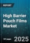 High Barrier Pouch Films Market by Material Composition, Application Field, Processing Technology, Functional Properties, Sustainability Impact, Cost Structure, Quality and Compliance, Supplier Dynamics, Technological Innovation, Competitive Landscape - Global Forecast to 2030 - Product Image