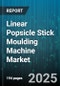 Linear Popsicle Stick Moulding Machine Market by Industry Application, Product Material, Functional Feature, Processing Capability, Customer Orientation - Global Forecast to 2030 - Product Thumbnail Image