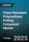 Flame Retardant Polyurethane Potting Compound Market by Application, Product Type, Performance Characteristics, Manufacturing Process, Customer Industry - Global Forecast to 2030 - Product Image
