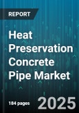 Heat Preservation Concrete Pipe Market by Product Features, End Use Industries, Installation Techniques, Performance Criteria, Maintenance Considerations, Manufacturing Process - Global Forecast to 2030- Product Image