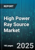 High Power Ray Source Market by Industry Application (Defense and Security, Industrial Production, Medical and Healthcare), Technology Innovation (Energy Efficiency, Pulse Optimization, System Integration), Customer Demographics - Global Forecast to 2030- Product Image