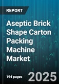Aseptic Brick Shape Carton Packing Machine Market by Customer Profile, Application Type, Machine Capacity, Operation Mode, Material Technology, System Integration, Energy Efficiency, Regulatory Compliance, After Sales Support - Global Forecast to 2030- Product Image