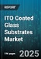 ITO Coated Glass Substrates Market by Applications, Technology and Process, Product Type, End Use Industry, Production Methodology, Material Characteristics, Pricing Model - Global Forecast to 2030 - Product Thumbnail Image